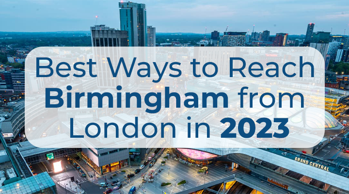 Best Ways to reach Birmingham from London in 2023